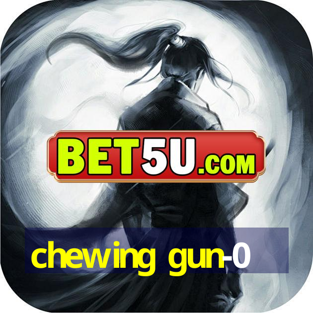 chewing gun